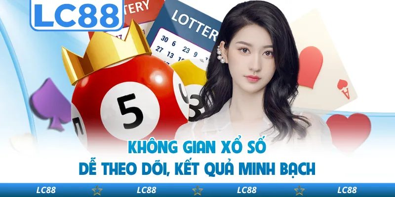 Không Gian Xổ Số Dễ Theo Dõi, Kết Quả Minh Bạch