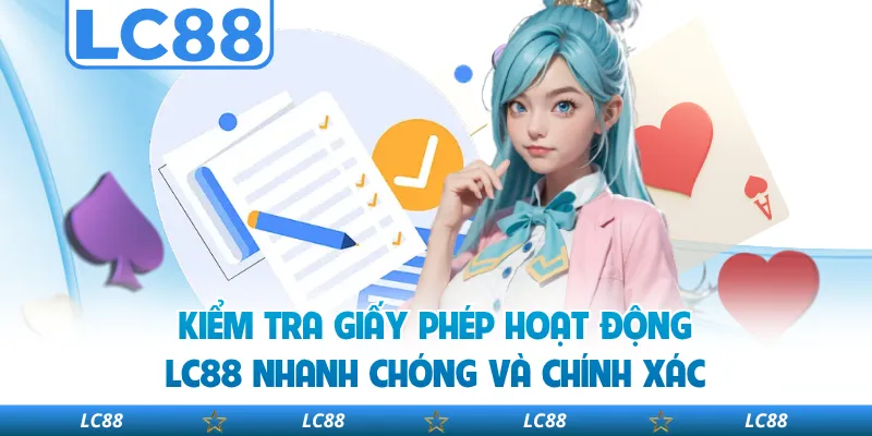 Kiểm Tra Giấy Phép Hoạt Động LC88 Nhanh Chóng Và Chính Xác