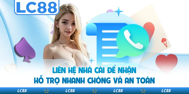 Liên Hệ Nhà Cái Để Nhận Hỗ Trợ Nhanh Chóng Và An Toàn 