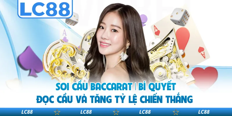 Soi Cầu Baccarat | Bí Quyết Đọc Cầu Và Tăng Tỷ Lệ Chiến Thắng