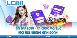 Tải App LC88 - Cá Cược Mọi Lúc, Mọi Nơi, Không Gián Đoạn