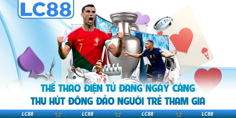 Thể Thao Điện Tử Đang Ngày Càng Thu Hút Đông Đảo Người Trẻ Tham Gia