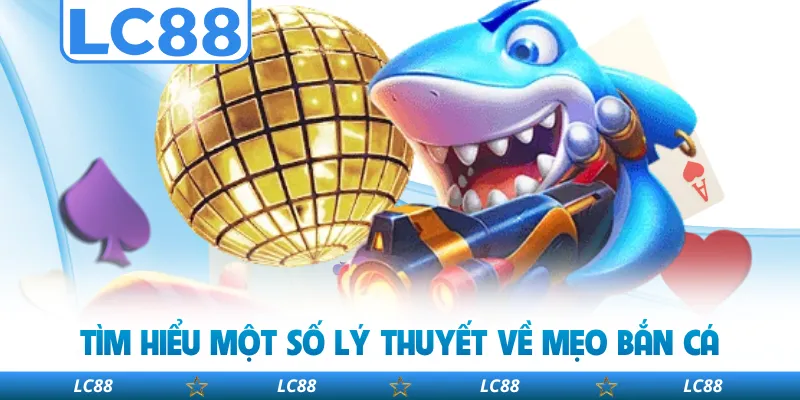 Tìm Hiểu Một Số Lý Thuyết Về Mẹo Bắn Cá