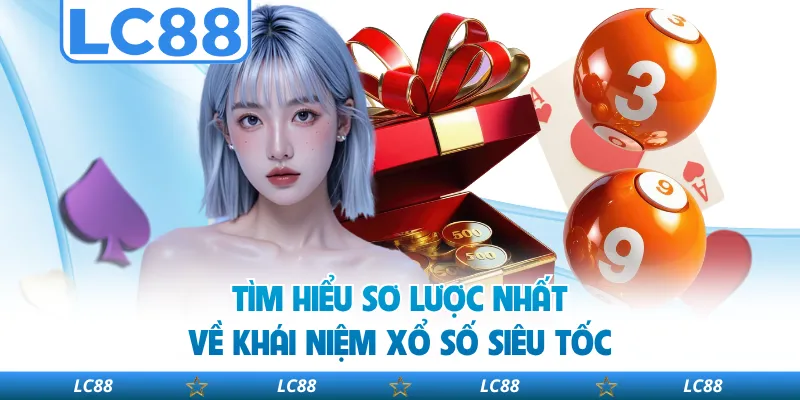 Tìm Hiểu Sơ Lược Nhất Về Khái Niệm Xổ Số Siêu Tốc