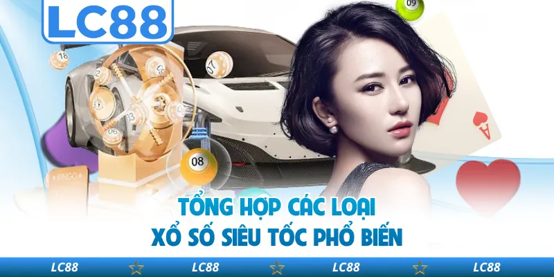 Tổng Hợp Các Loại Xổ Số Siêu Tốc Phổ Biến