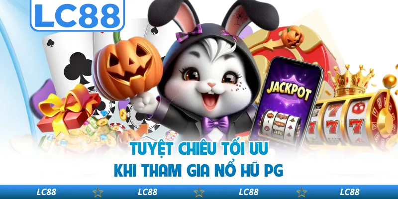 Tuyệt Chiêu Tối Ưu Khi Tham Gia Nổ Hũ PG