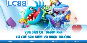 Vua Bắn Cá - Khám Phá Cơ Chế Săn Điểm Và Nhận Thưởng