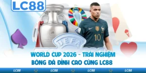 World Cup 2026 - Trải Nghiệm Bóng Đá Đỉnh Cao Cùng LC88